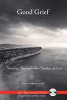 Good Grief: Heilung durch den Schatten des Verlustes [mit CD] - Good Grief: Healing Through the Shadow of Loss [With CD]