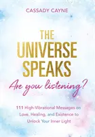 Das Universum spricht, hörst du zu? - 111 hochschwingende Orakelbotschaften über Liebe, Heilung und Existenz, um dein inneres Licht freizusetzen - Universe Speaks, Are You Listening? - 111 High-Vibrational Oracle Messages on Love, Healing, and Existence to Unlock Your Inner Light