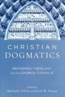 Christliche Dogmatik: Reformierte Theologie für die katholische Kirche - Christian Dogmatics: Reformed Theology for the Church Catholic