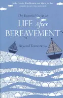 Der unverzichtbare Leitfaden für das Leben nach einem Todesfall: Über den Morgen hinaus - The Essential Guide to Life After Bereavement: Beyond Tomorrow