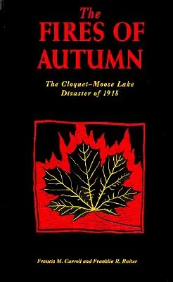 Die Brände des Herbstes: Die Cloquet-Moose Lake-Katastrophe von 1918 - The Fires of Autumn: The Cloquet-Moose Lake Disaster of 1918
