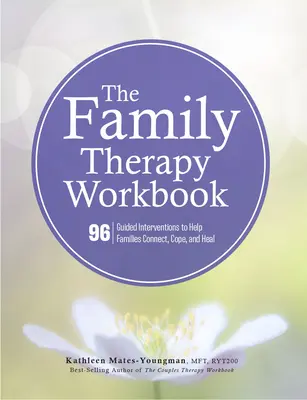 Das Arbeitsbuch Familientherapie: 96 geleitete Interventionen, die Familien helfen, sich zu verbinden, zurechtzukommen und zu heilen - The Family Therapy Workbook: 96 Guided Interventions to Help Families Connect, Cope, and Heal