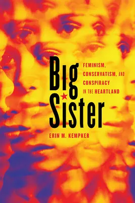 Große Schwester: Feminismus, Konservatismus und Verschwörung im Kernland - Big Sister: Feminism, Conservatism, and Conspiracy in the Heartland
