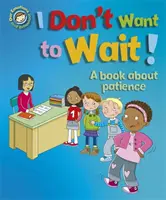 Unsere Emotionen und unser Verhalten: Ich will nicht warten!: Ein Buch über Geduld - Our Emotions and Behaviour: I Don't Want to Wait!: A book about patience