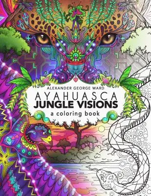 Ayahuasca-Dschungel-Visionen: Ein Ausmalbuch - Ayahuasca Jungle Visions: A Coloring Book