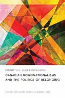 Queere Inklusion stören: Kanadische Homonationalismen und die Politik der Zugehörigkeit - Disrupting Queer Inclusion: Canadian Homonationalisms and the Politics of Belonging