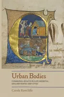 Urbane Körper: Kommunale Gesundheit in spätmittelalterlichen englischen Städten und Gemeinden - Urban Bodies: Communal Health in Late Medieval English Towns and Cities