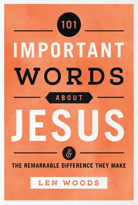 101 wichtige Worte über Jesus: Und der bemerkenswerte Unterschied, den sie machen - 101 Important Words about Jesus: And the Remarkable Difference They Make