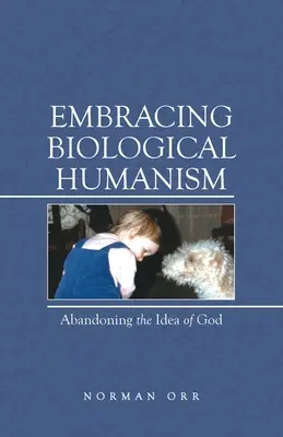 Den biologischen Humanismus annehmen: Der Verzicht auf den Gottesgedanken - Embracing Biological Humanism: Abandoning the Idea of God