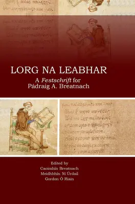 Lorg Na Leabhar: Eine Festschrift für Padraig A. Breatnach - Lorg Na Leabhar: A Festschrift for Padraig A. Breatnach