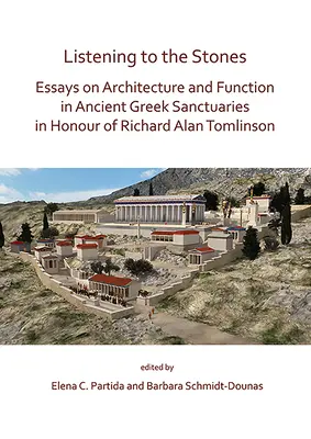 Den Steinen zuhören: Essays über Architektur und Funktion in antiken griechischen Heiligtümern zu Ehren von Richard Alan Tomlinson - Listening to the Stones: Essays on Architecture and Function in Ancient Greek Sanctuaries in Honour of Richard Alan Tomlinson