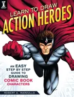 Lernen Sie Action-Helden zu zeichnen: Eine einfache Schritt-für-Schritt-Anleitung zum Zeichnen von Comic-Figuren - Learn to Draw Action Heroes: An Easy Step by Step Guide to Drawing Comic Book Characters