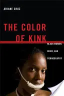 Die Farbe des Kink: Schwarze Frauen, Bdsm und Pornographie - The Color of Kink: Black Women, Bdsm, and Pornography