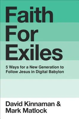 Glaube für Exilanten: 5 Wege für eine neue Generation, Jesus im digitalen Babylon zu folgen - Faith for Exiles: 5 Ways for a New Generation to Follow Jesus in Digital Babylon