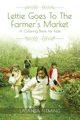 Lettie geht auf den Bauernmarkt: Ein Malbuch für Kinder - Lettie Goes To The Farmer's Market: A Coloring Book for Kids