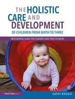 Die ganzheitliche Betreuung und Entwicklung von Kindern von der Geburt bis zum dritten Lebensjahr: Ein grundlegender Leitfaden für Studierende und Praktiker - The Holistic Care and Development of Children from Birth to Three: An Essential Guide for Students and Practitioners