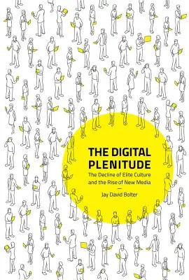 Die digitale Fülle: Der Niedergang der Elitekultur und der Aufstieg der neuen Medien - The Digital Plenitude: The Decline of Elite Culture and the Rise of New Media