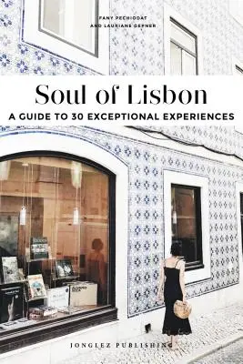Die Seele von Lissabon: Ein Führer zu 30 außergewöhnlichen Erlebnissen - Soul of Lisbon: A Guide to 30 Exceptional Experiences
