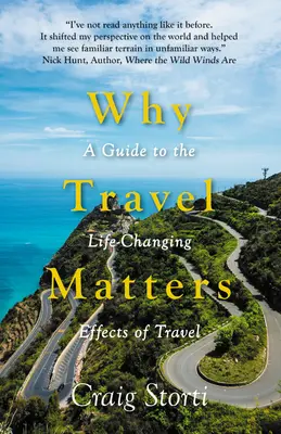 Warum Reisen wichtig ist: Ein Leitfaden für die lebensverändernde Wirkung von Reisen - Why Travel Matters: A Guide to the Life-Changing Effects of Travel