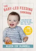 Das Kochbuch für babygerechtes Stillen: Eine neue, gesunde Art der Ernährung für Ihr Baby, die die ganze Familie lieben wird - The Baby-Led Feeding Cookbook: A New Healthy Way of Eating for Your Baby That the Whole Family Will L