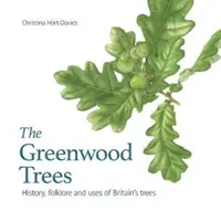 Greenwood trees - Geschichte, Folklore und Tugenden der Bäume Großbritanniens - Greenwood trees - History, folklore and virtues of Britain's trees