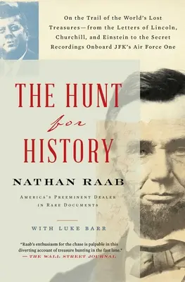 Die Jagd nach der Geschichte: Auf der Suche nach den verlorenen Schätzen der Welt - von den Briefen von Lincoln, Churchill und Einstein bis zu den geheimen Aufzeichnungen - The Hunt for History: On the Trail of the World's Lost Treasures-From the Letters of Lincoln, Churchill, and Einstein to the Secret Recordin