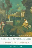 Eine klinische Einführung in die Lacansche Psychoanalyse: Theorie und Technik - A Clinical Introduction to Lacanian Psychoanalysis: Theory and Technique