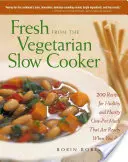 Frisch aus dem vegetarischen Slow Cooker: 200 Rezepte für gesunde und herzhafte Mahlzeiten aus einem Topf, die fertig sind, wenn Sie es sind - Fresh from the Vegetarian Slow Cooker: 200 Recipes for Healthy and Hearty One-Pot Meals That Are Ready When You Are