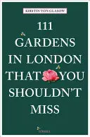 111 Gärten in London, die Sie nicht verpassen sollten - 111 Gardens in London That You Shouldn't Miss