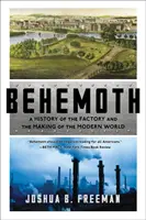 Behemoth: Eine Geschichte der Fabrik und der Entstehung der modernen Welt - Behemoth: A History of the Factory and the Making of the Modern World