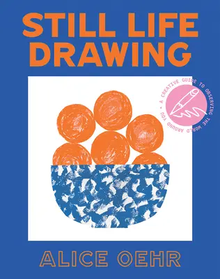 Stillleben-Zeichnen: Eine kreative Anleitung zum Beobachten der Welt um dich herum - Still Life Drawing: A Creative Guide to Observing the World Around You