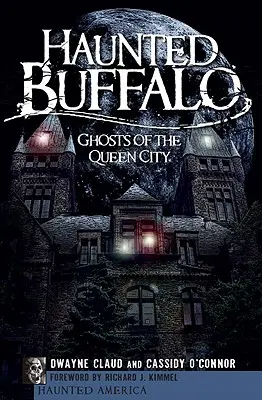 Gespenstisches Buffalo: Gespenster der Queen City - Haunted Buffalo: Ghosts of the Queen City