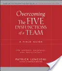 Die fünf Funktionsstörungen eines Teams überwinden: Ein Praxisleitfaden für Führungskräfte, Manager und Moderatoren - Overcoming the Five Dysfunctions of a Team: A Field Guide for Leaders, Managers, and Facilitators