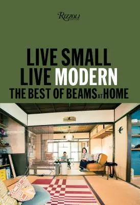Klein wohnen/Modern leben: Das Beste von Beams zu Hause - Live Small/Live Modern: The Best of Beams at Home