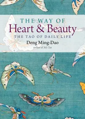 Der Weg des Herzens und der Schönheit: Das Tao des täglichen Lebens - The Way of Heart and Beauty: The Tao of Daily Life