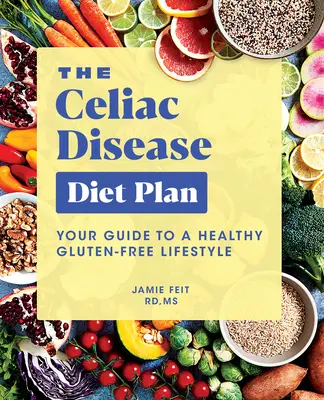 Der Zöliakie-Diätplan: Ihr Leitfaden für einen gesunden, glutenfreien Lebensstil - The Celiac Disease Diet Plan: Your Guide to a Healthy Gluten-Free Lifestyle
