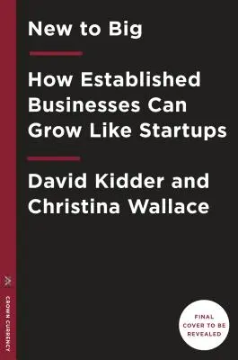 New to Big: Wie Unternehmen wie Unternehmer gründen, wie VCS investieren und ein dauerhaftes Betriebssystem für Wachstum installieren können - New to Big: How Companies Can Create Like Entrepreneurs, Invest Like Vcs, and Install a Permanent Operating System for Growth