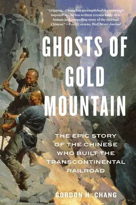 Die Geister des Goldbergs: Die epische Geschichte der Chinesen, die die transkontinentale Eisenbahnlinie bauten - Ghosts of Gold Mountain: The Epic Story of the Chinese Who Built the Transcontinental Railroad