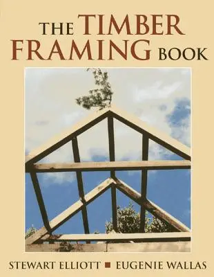 Das Buch über den Holzrahmenbau - The Timber Framing Book