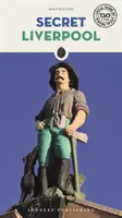 Das geheime Liverpool: Ein ungewöhnlicher Führer - Secret Liverpool: An Unusual Guide