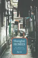 Häuser in Shanghai: Palimpseste des Privatlebens - Shanghai Homes: Palimpsests of Private Life