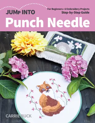 Springen Sie in Punch Needle: Für Anfänger; 6 Stickereiprojekte; Schritt-für-Schritt-Anleitung - Jump Into Punch Needle: For Beginners; 6 Embroidery Projects; Step-By-Step Guide