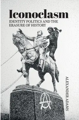 Ikonoklasmus, Identitätspolitik und die Auslöschung der Geschichte - Iconoclasm, Identity Politics and the Erasure of History