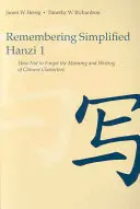 Remembering Simplified Hanzi 1: Wie man die Bedeutung und die Schreibweise chinesischer Zeichen nicht vergisst - Remembering Simplified Hanzi 1: How Not to Forget the Meaning and Writing of Chinese Characters