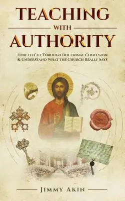 Lehren mit Autorität: Wie man die Verwirrung in der Lehre durchbricht und versteht, was die Kirche wirklich sagt - Teaching with Authority: How to Cut Through Doctrinal Confusion and Understand What the Church Really Says