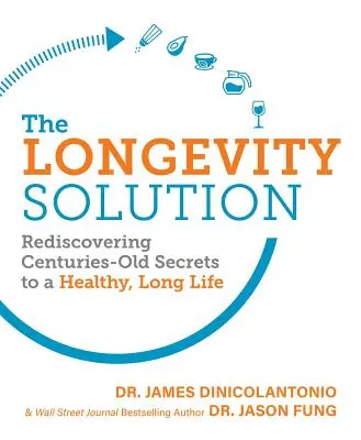 Die Langlebigkeitslösung: Die Wiederentdeckung jahrhundertealter Geheimnisse für ein gesundes, langes Leben - The Longevity Solution: Rediscovering Centuries-Old Secrets to a Healthy, Long Life