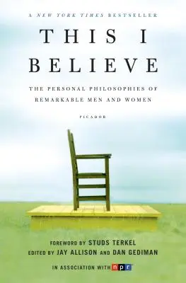 Daran glaube ich: Die persönlichen Philosophien bemerkenswerter Männer und Frauen - This I Believe: The Personal Philosophies of Remarkable Men and Women