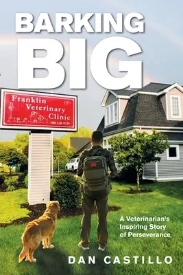 Barking Big: Die inspirierende Geschichte eines Tierarztes über sein Durchhaltevermögen - Barking Big: A Veterinarian's Inspiring Story of Perseverance