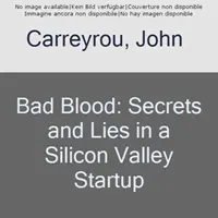 Böses Blut: Geheimnisse und Lügen in einem Startup-Unternehmen im Silicon Valley - Bad Blood: Secrets and Lies in a Silicon Valley Startup