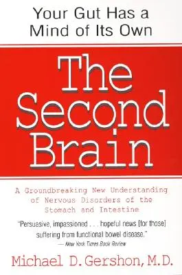 Das zweite Gehirn: Die wissenschaftliche Grundlage des Darminstinkts und ein bahnbrechendes neues Verständnis von nervösen Erkrankungen des Magens und des Darms - The Second Brain: The Scientific Basis of Gut Instinct & a Groundbreaking New Understanding of Nervous Disorders of the Stomach & Intest